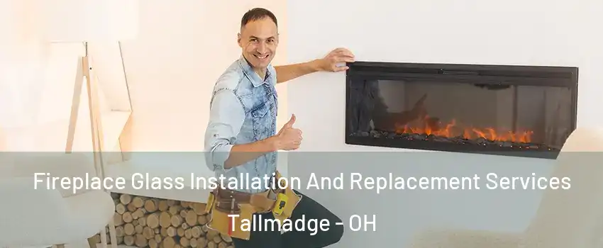 Fireplace Glass Installation And Replacement Services Tallmadge - OH