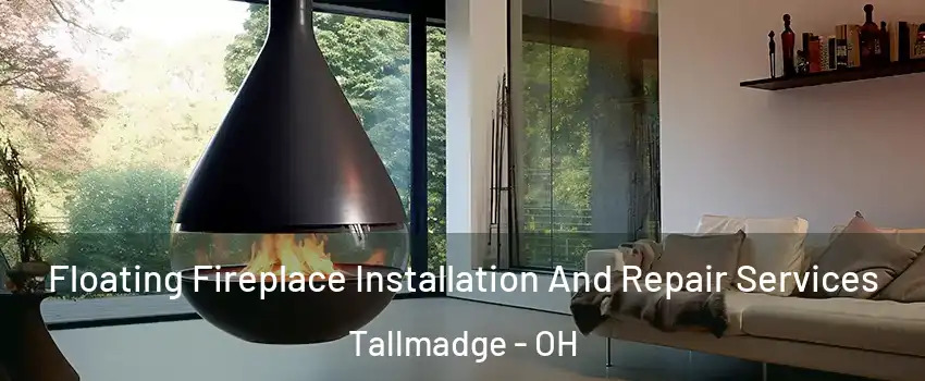 Floating Fireplace Installation And Repair Services Tallmadge - OH