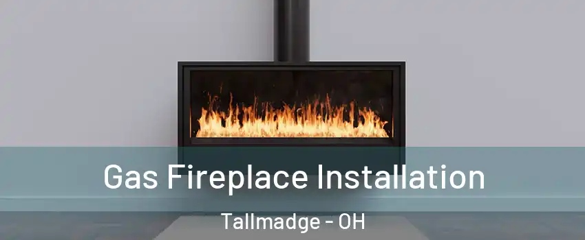 Gas Fireplace Installation Tallmadge - OH