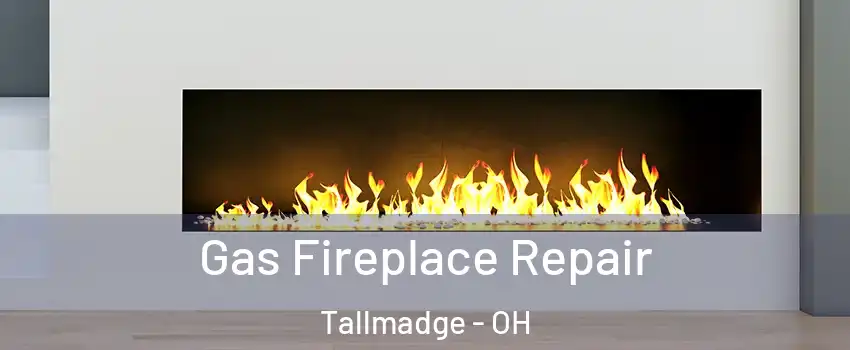 Gas Fireplace Repair Tallmadge - OH