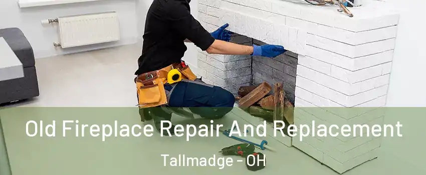 Old Fireplace Repair And Replacement Tallmadge - OH