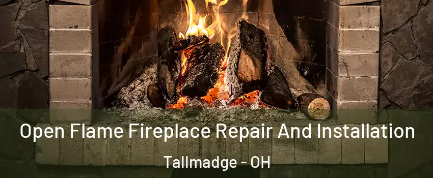 Open Flame Fireplace Repair And Installation Tallmadge - OH