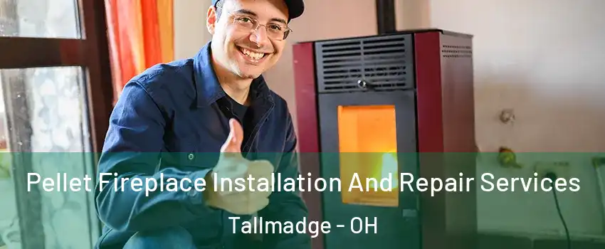 Pellet Fireplace Installation And Repair Services Tallmadge - OH
