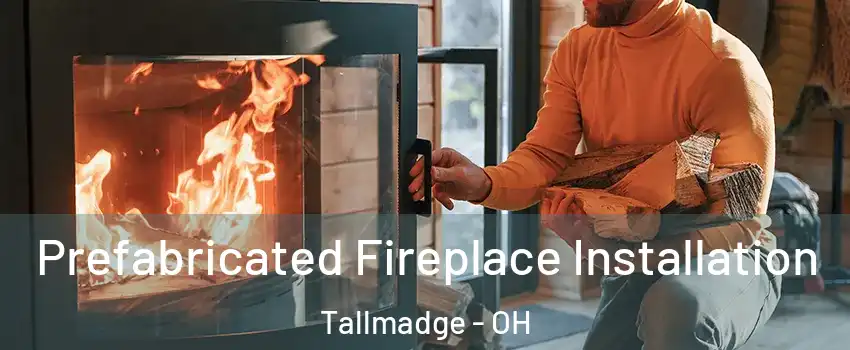 Prefabricated Fireplace Installation Tallmadge - OH