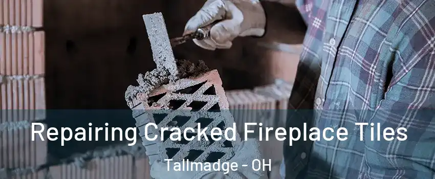 Repairing Cracked Fireplace Tiles Tallmadge - OH