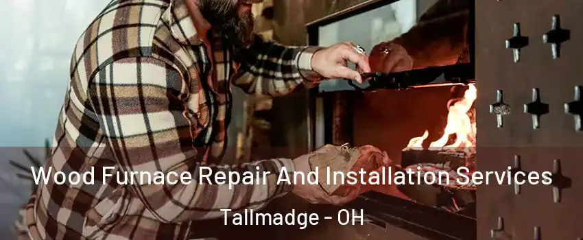 Wood Furnace Repair And Installation Services Tallmadge - OH